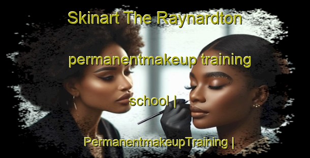 Skinart The Raynardton permanentmakeup training school | PermanentmakeupTraining | PermanentmakeupClasses | SkinartTraining-Canada